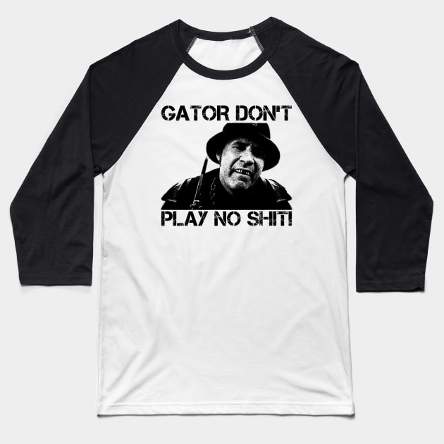 Gator Don't Play No Shit! - Vintage Baseball T-Shirt by semrawud